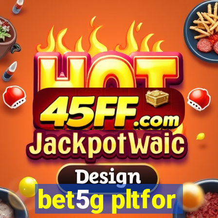 bet5g pltfor